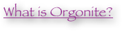 What is Orgonite?